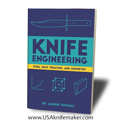 Book- Knife Engineering: Steel, Heat Treating, and Geometry By Dr. Larrin Thomas
